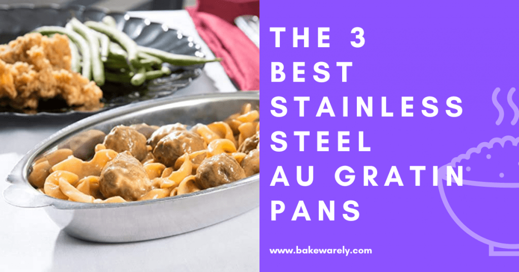The 3 Best Stainless Steel AU Gratin PAns