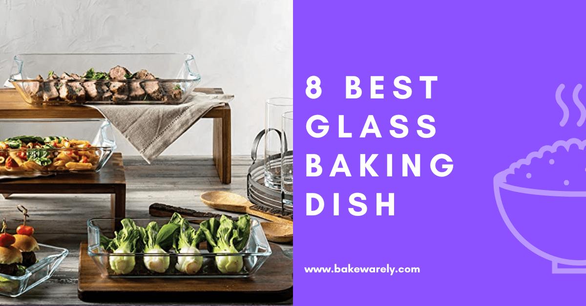 The 8 best glass baking dish
