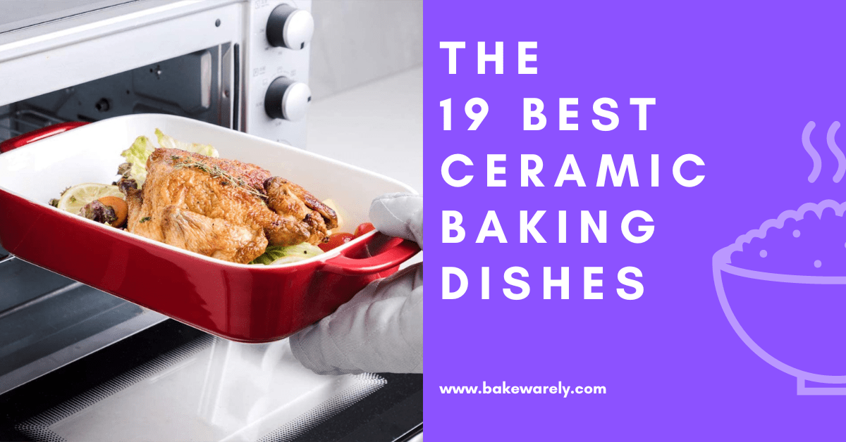 The 19 Best Ceramic Baking Dishes for Your Kitchen