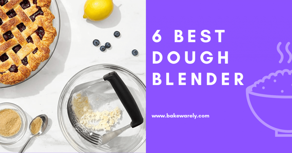 The 6 Best Dough and Pastry Blender for Bakers
